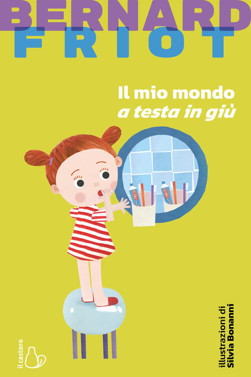 Il Mio Mondo A Testa In Giu. Nuova Ediz. Bernard Friot Il Castoro 2022