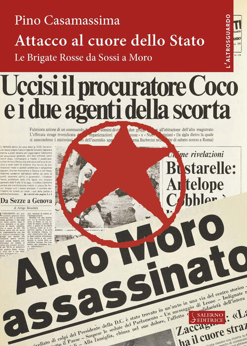 Attacco Al Cuore Dello Stato. Le Brigate Rosse Da Sossi A Moro Pino Casamassim
