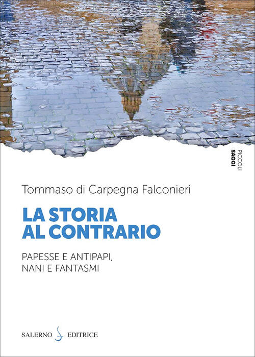 La Storia Al Contrario. Papesse E Antipapi, Nani E Fantasmi Tommaso Di Carpegn