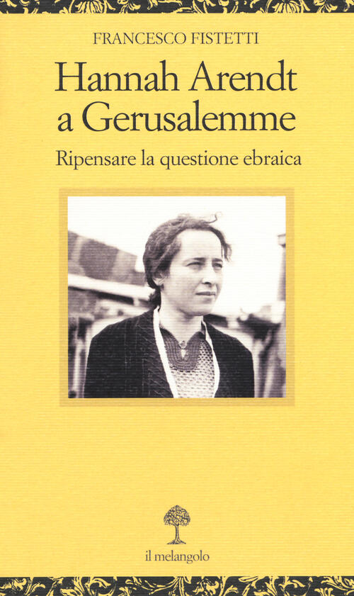 Hannah Arendt A Gerusalemme. Ripensare La Questione Ebraica Francesco Fistetti