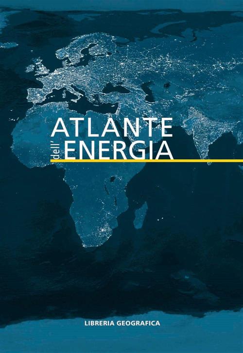 Atlante Dell'energia Libreria Geografica 2016