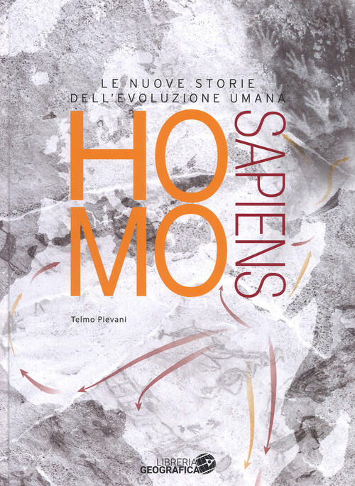 Homo Sapiens. Le Nuove Storie Dell'evoluzione Umana Telmo Pievani Libreria Geo