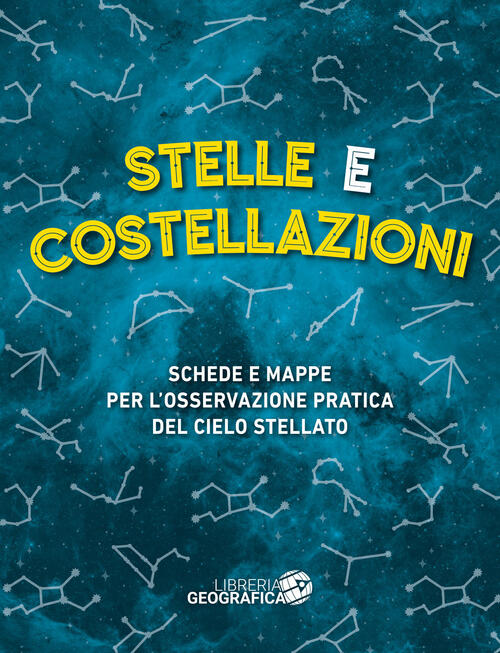 Stelle E Costellazioni. Schede E Mappe Per L'osservazione Pratica Del Cielo Stellato