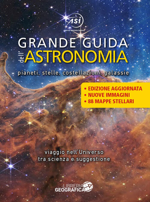 Grande Guida Dell'astronomia. Pianeti, Stelle, Costellazioni, Galassie. Viaggio Nell'universo Tra Sc