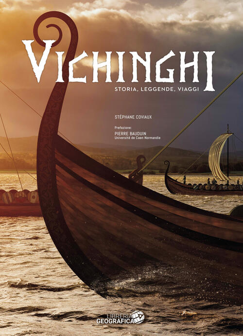 Vichinghi. Storia, Leggende, Viaggi Stephane Coviaux Libreria Geografica 2025