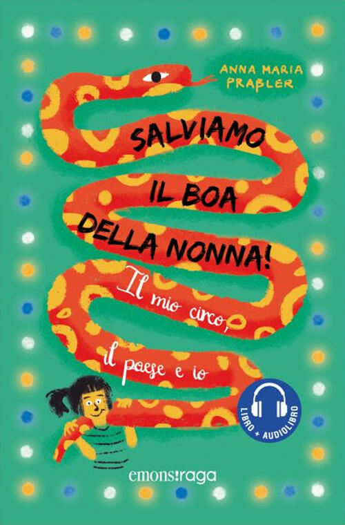 Salviamo Il Boa Della Nonna! Il Mio Circo, Il Paese E Io. Con Audiolibro Anna