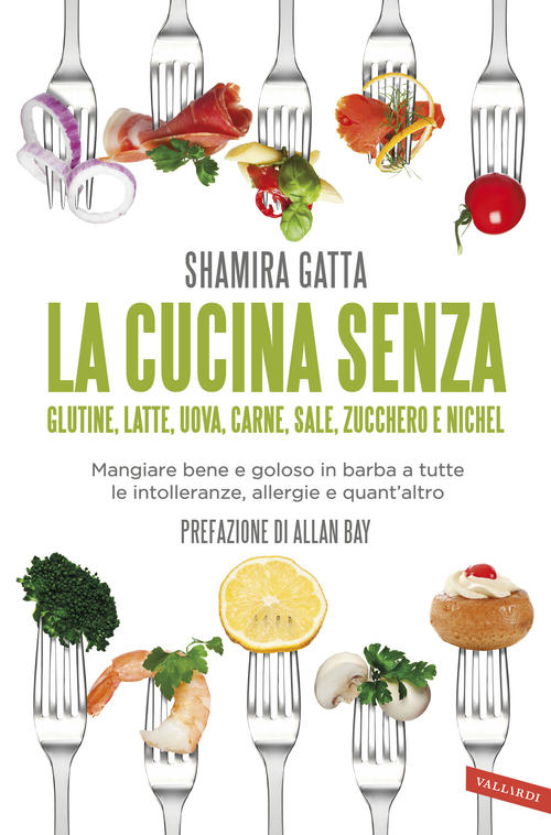 La Cucina Senza Glutine, Latte, Uova, Carne, Sale, Zucchero E Nichel. Mangiare Bene E Goloso In Barb