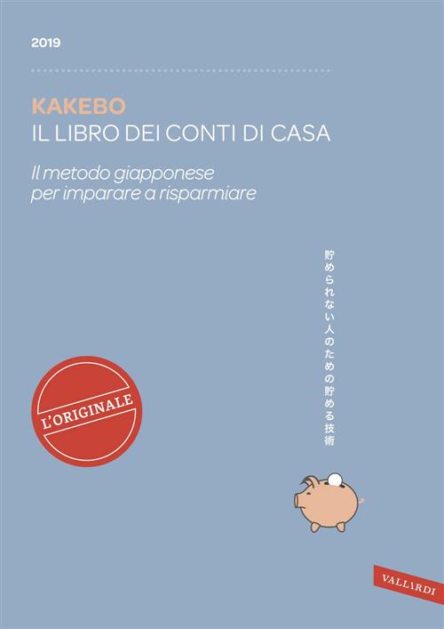 Kakebo 2019. Il Libro Dei Conti Di Casa. Il Metodo Giapponese Per Imparare A R