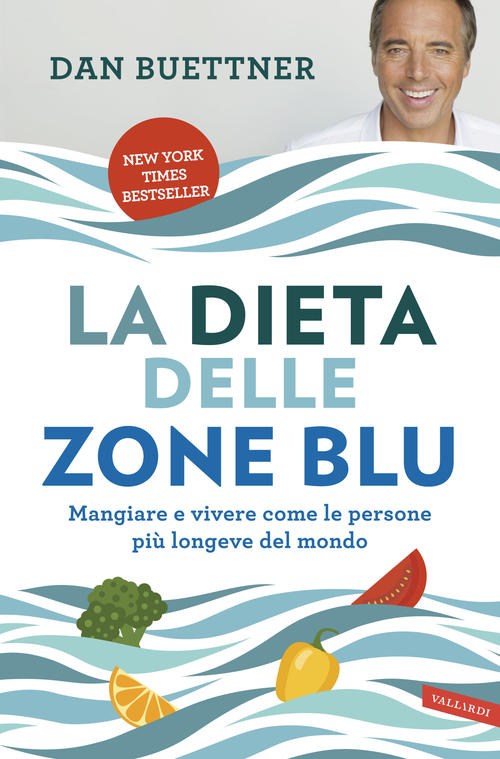 La Dieta Delle Zone Blu. Mangiare E Vivere Come Le Persone Piu Longeve Del Mon