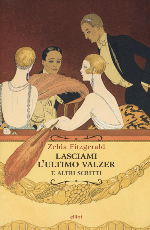 Lasciami L'ultimo Valzer E Altri Scritti Zelda Fitzgerald Elliot 2018