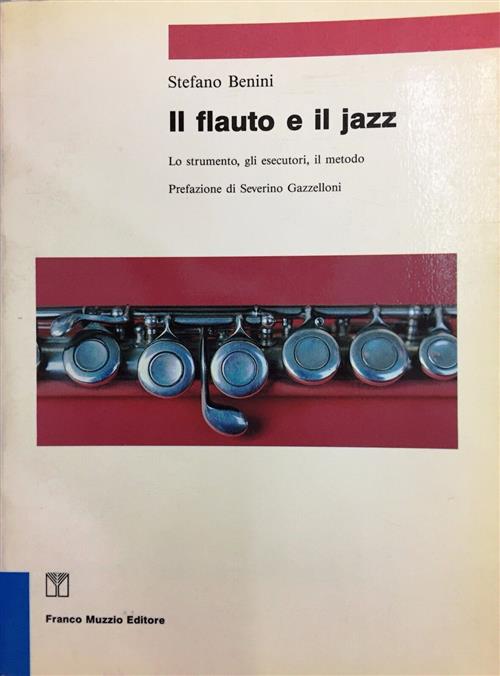 Il Flauto E Il Jazz. Lo Strumento, Gli Esecutori, Il Metodo Stefano Benini Fra