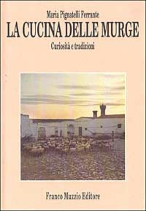 La Cucina Delle Murge. Curiosita E Tradizioni Maria Ferrante Pignatelli Franco