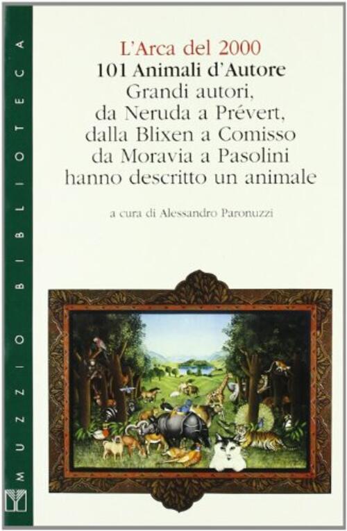 Centouno Animali D'autore. L'arca Del 2000. Grandi Autori Hanno Descritto Un Animale