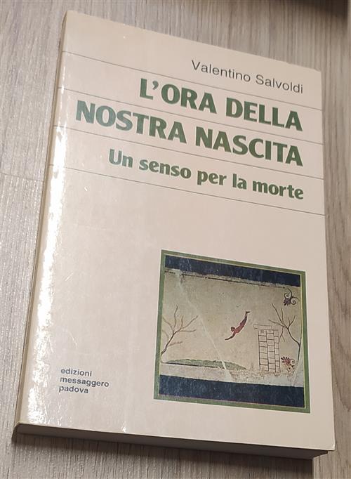 L' Ora Della Nostra Nascita. Un Senso Per La Morte