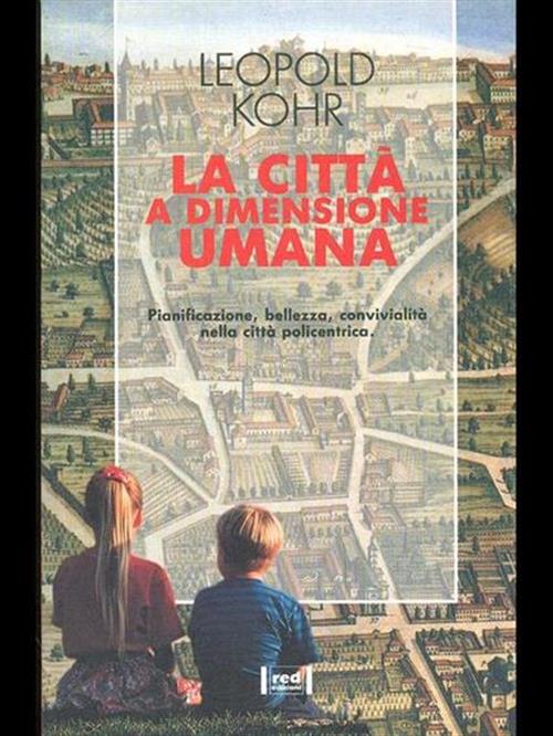 La Citta A Dimensione Umana. Pianificazione, Bellezza, Convivialita Nella Citt