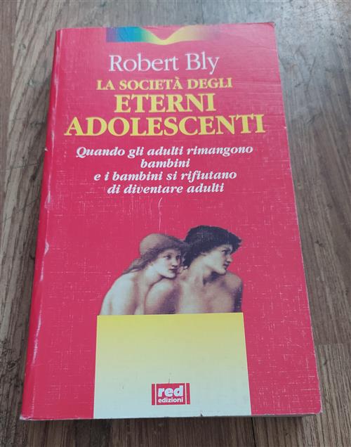 La Societa Degli Eterni Adolescenti. Quando Gli Adulti Rimangono Bambini E I B