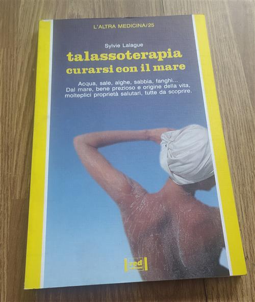 Talassoterapia. Curarsi Con Il Mare. Acqua, Sale, Alghe, Sabbia, Fanghi Sylvie
