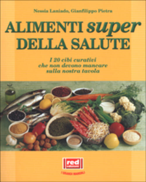 Gli Alimenti Super Della Salute. I 20 Cibi Curativi Che Non Devono Mancare Sulla Nostra Tavola