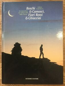 Boschi, Camosci, Fiori Rossi E Ghiacciai Stefano Unterthiner Musumeci Editore