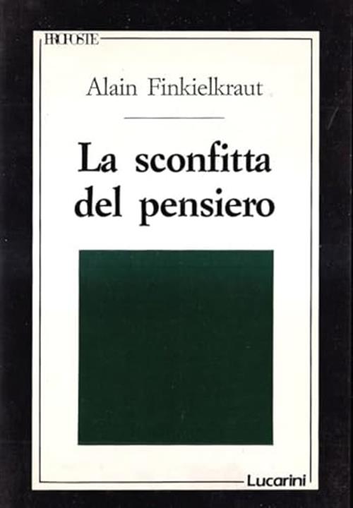 La Sconfitta Del Pensiero Alain Finkielkraut Lucarini 1989