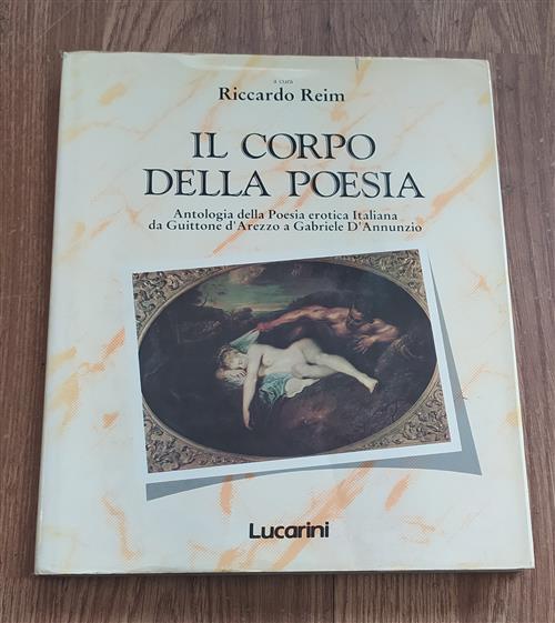 Il Corpo Della Poesia. Antologia Della Poesia Erotica Italiana Da Guittone D'arezzo A D'annunzio