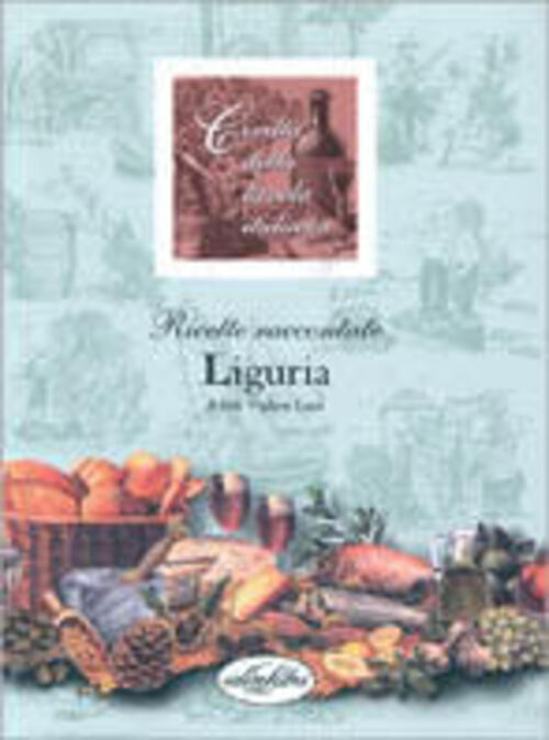 La Liguria. Civilta Della Tavola Italiana Miti Vigliero Lami Idea Libri 1998