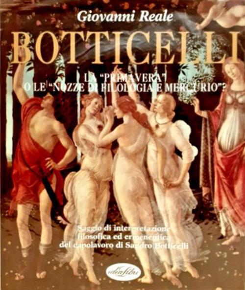 Botticelli. La Primavera O Le Nozze Di Filologia E Mercurio Giovanni Reale Ide