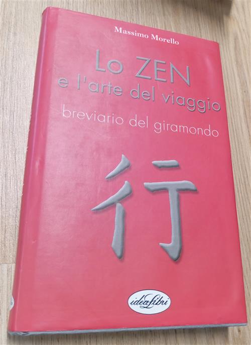 Lo Zen E L'arte Del Viaggio. Breviario Del Giramondo Massimo Morello Idealibri