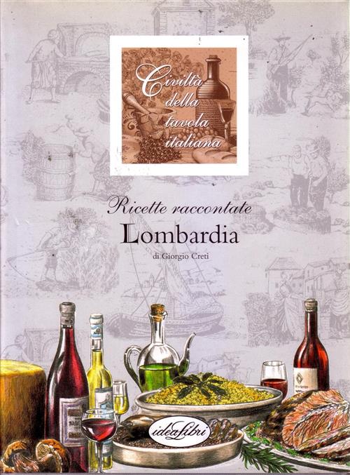Ricette Raccontate. Lombardia Giorgio Creti Idea Libri 2002