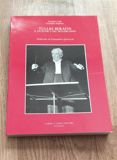 Tullio Serafin. Il Patriarca Del Melodramma Teodoro Celli, Giuseppe Pugliese C