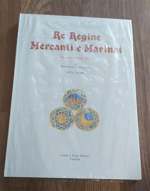 Re Regine Mercanti E Marinai Alla Corte Di San Nicola Emanuela Angiuli, Rita F