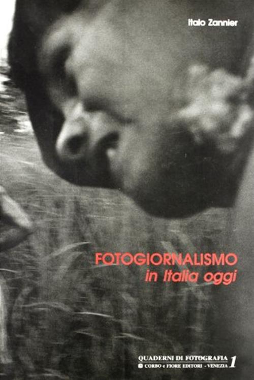 Fotogiornalismo In Italia Oggi Italo Zannier Corbo E Fiore 1993