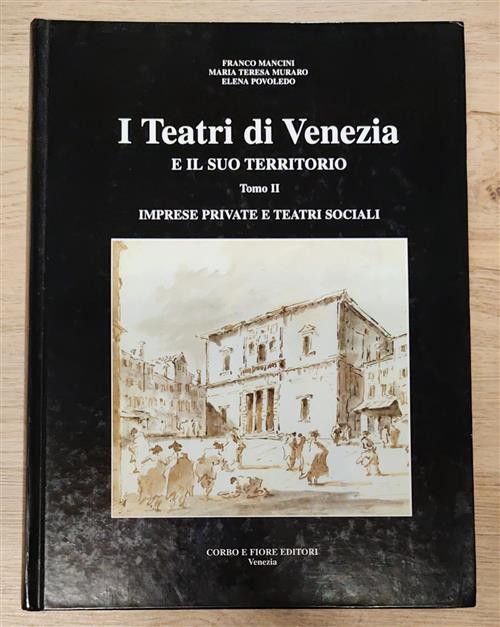 I Teatri Di Venezia E Il Suo Territorio. Tomo Ii. Imprese Private Franco Manci