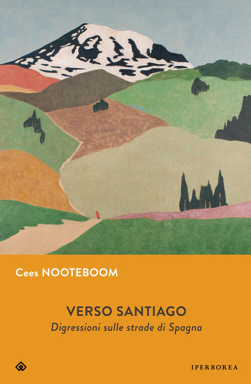 Verso Santiago. Disgressioni Sulle Strade Di Spagna. Nuova Ediz. Cees Nooteboo