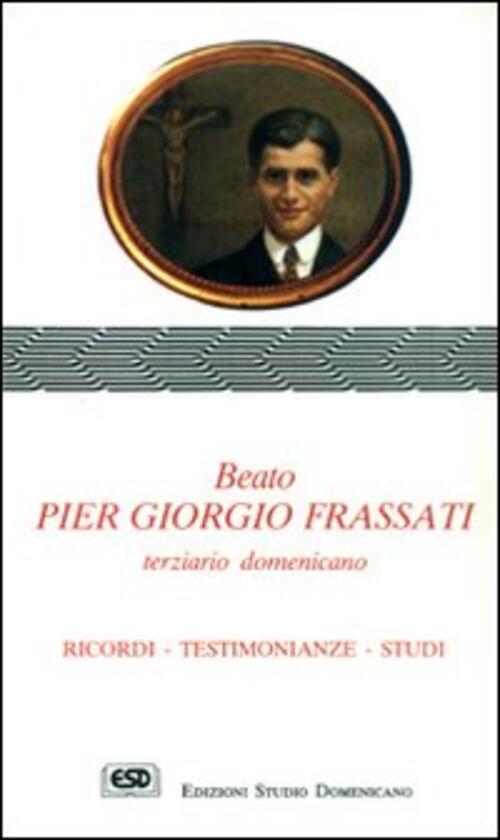 Beato Pier Giorgio Frassati Terziario Domenicano. Ricordi, Testimonianze, Stud