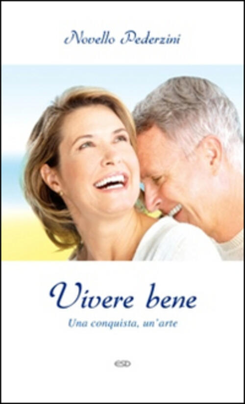 Vivere Bene. Una Conquista, Un'arte Novello Pederzini Esd-Edizioni Studio Dome