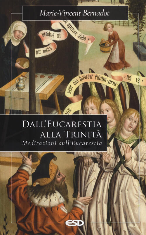 Dall'eucaristia Alla Trinita. Meditazioni Sull'eucaristia Marie-Vincent Bernad