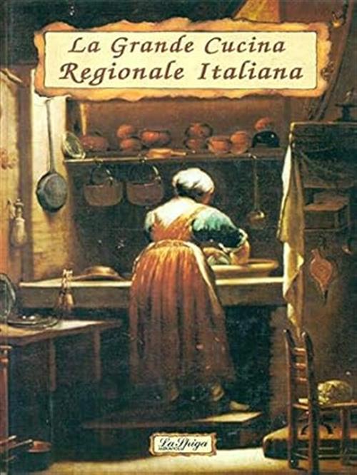 La Grande Cucina Regionale Italiana Franco Fava La Spiga-Meravigli 1991