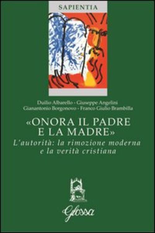 Onora Il Padre E La Madre. L'autorita: La Rimozione Moderna E La Verita Cristiana