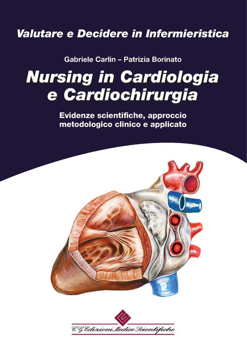 Nursing In Cardiologia E Cardiochirurgia. Evidenze Scientifiche, Approccio Metodologico Clinico E Ap