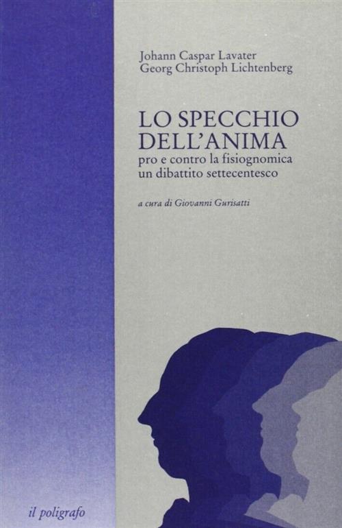 Lo Specchio Dell'anima. Pro E Contro La Fisiognomica: Un Dibattito Settecentes