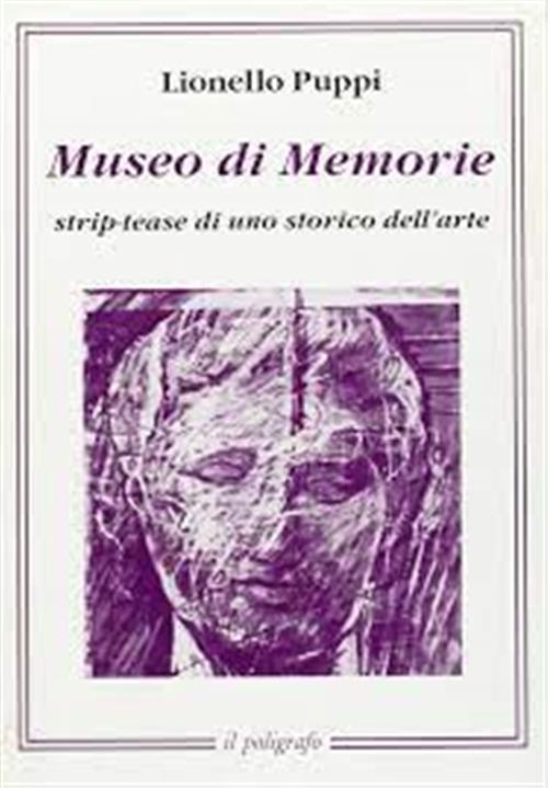 Museo Di Memorie. Strip-Tease Di Uno Storico Dell'arte