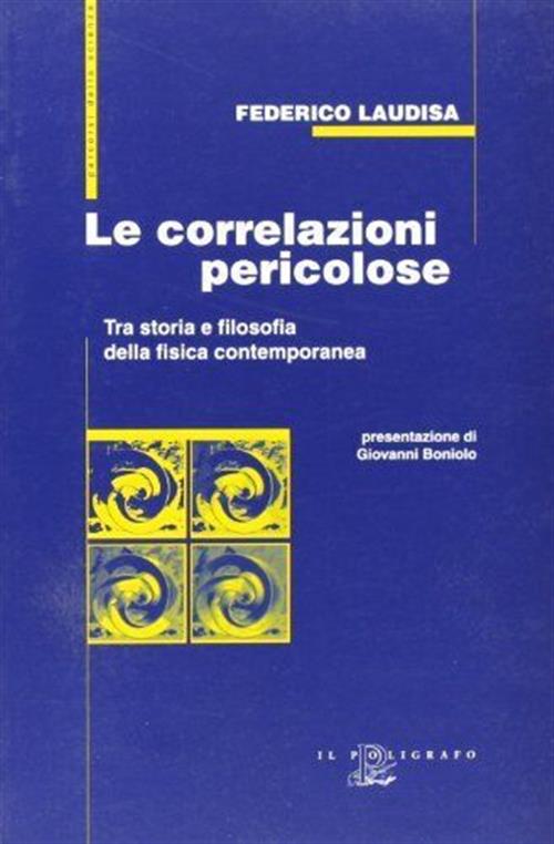 Le Correlazioni Pericolose. Tra Storia E Filosofia Della Fisica Contemporanea