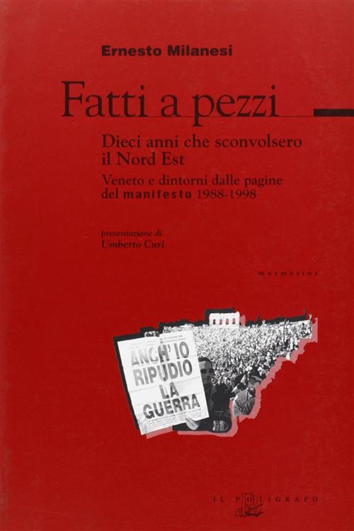 Fatti A Pezzi. Dieci Anni Che Sconvolsero Il Nord Est. Veneto E Dintorni Dalle
