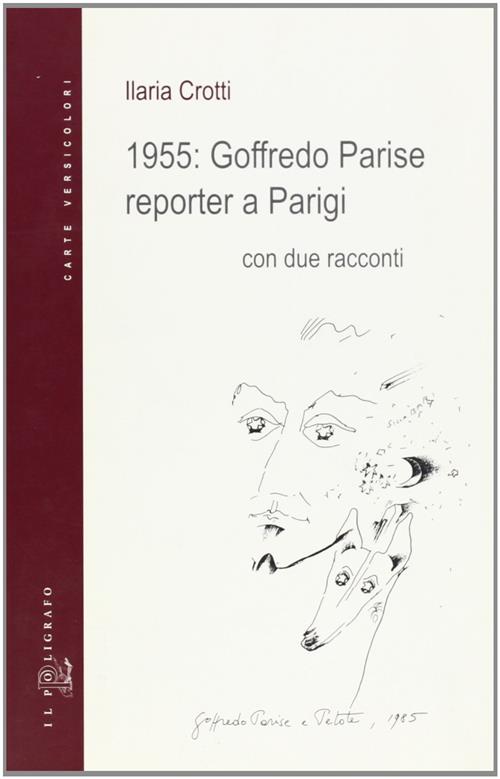 1955: Goffredo Parise Reporter A Parigi Ilaria Crotti Il Poligrafo 2002