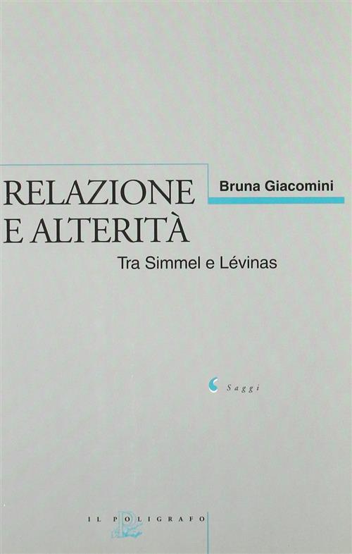 Relazione E Alterita. Tra Simmel E Levinas Bruna Giacomini Il Poligrafo 1999