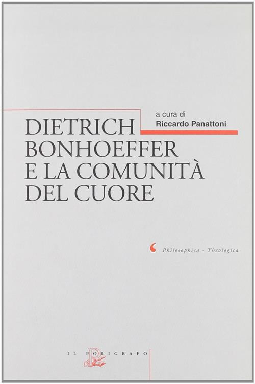 Dietrich Bonhoeffer E La Comunita Del Cuore Il Poligrafo 1999