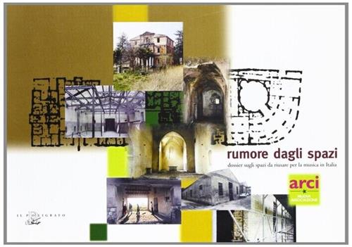 Rumore Dagli Spazi. Dossier Sugli Spazi Da Riusare Per La Musica In Italia