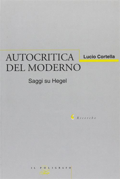 Autocritica Del Moderno. Saggi Su Hegel Lucio Cortella Il Poligrafo 2002