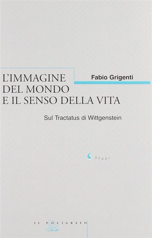L' Immagine Del Mondo E Il Senso Della Vita Sul Tractatus Di Wittgenstein